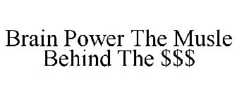BRAIN POWER THE MUSLE BEHIND THE $$$