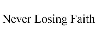 NEVER LOSING FAITH