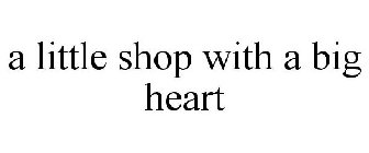 A LITTLE SHOP WITH A BIG HEART