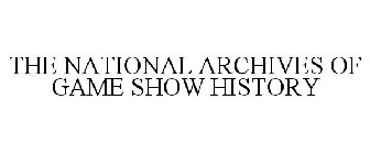 THE NATIONAL ARCHIVES OF GAME SHOW HISTORY