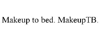 MAKEUP TO BED. MAKEUPTB.