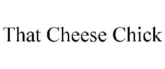 THAT CHEESE CHICK