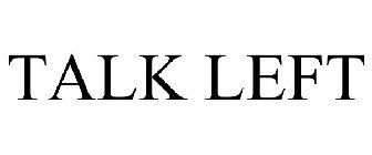 TALK LEFT