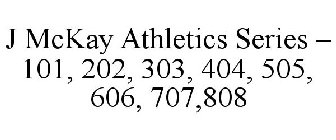 J MCKAY ATHLETICS SERIES - 101, 202, 303, 404, 505, 606, 707,808
