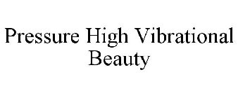 PRESSURE HIGH VIBRATIONAL BEAUTY