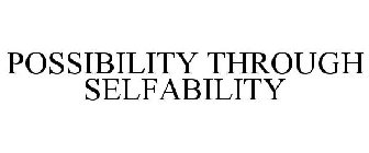 POSSIBILITY THROUGH SELFABILITY
