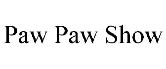 PAW PAW SHOW