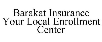 BARAKAT INSURANCE YOUR LOCAL ENROLLMENT CENTER