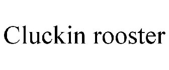 CLUCKIN ROOSTER