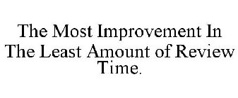THE MOST IMPROVEMENT IN THE LEAST AMOUNT OF REVIEW TIME