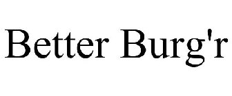 BETTER BURG'R