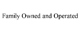 FAMILY OWNED AND OPERATED