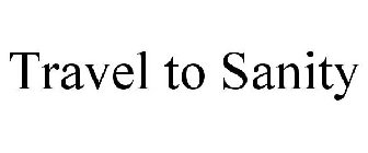 TRAVEL TO SANITY