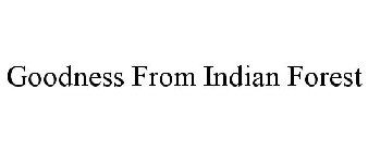 GOODNESS FROM INDIAN FOREST