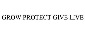 GROW PROTECT GIVE LIVE