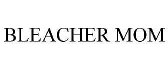 BLEACHER MOM