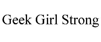 GEEK GIRL STRONG
