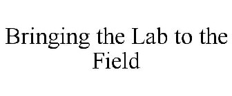 BRINGING THE LAB TO THE FIELD