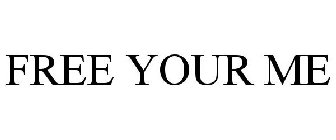 FREE YOUR ME