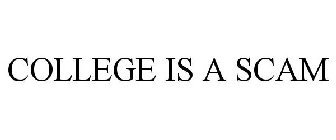 COLLEGE IS A SCAM