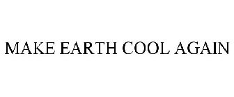 MAKE EARTH COOL AGAIN