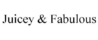JUICEY & FABULOUS