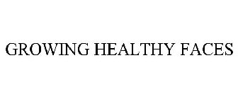 GROWING HEALTHY FACES