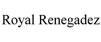 ROYAL RENEGADEZ