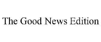 THE GOOD NEWS EDITION