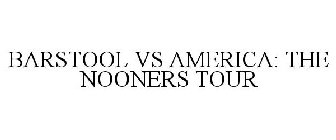 BARSTOOL VS AMERICA: THE NOONERS TOUR