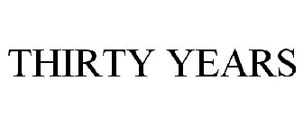 THIRTY YEARS