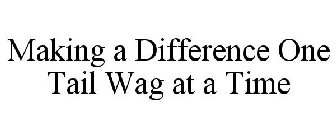 MAKING A DIFFERENCE ONE TAIL WAG AT A TIME