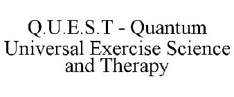 Q.U.E.S.T - QUANTUM UNIVERSAL EXERCISE SCIENCE AND THERAPY