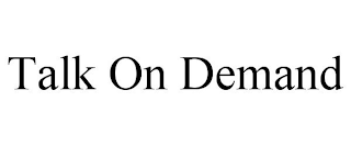 TALK ON DEMAND