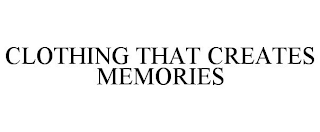 CLOTHING THAT CREATES MEMORIES