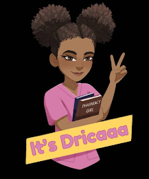 PHARMACY GIRL IT'S DRICAAA
