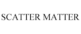 SCATTER MATTER