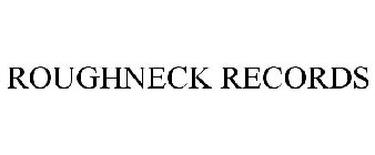 ROUGHNECK RECORDS