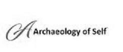 A ARCHAEOLOGY OF SELF