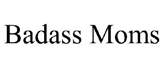 BADASS MOMS