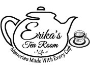 ERIKA'S TEA ROOM MEMORIES MADE WITH EVERY CUP!