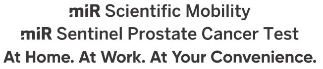 MIR SCIENTIFIC MOBILITY MIR SENTINEL PROSTATE CANCER TEST AT HOME. AT WORK. AT YOUR CONVENIENCE.