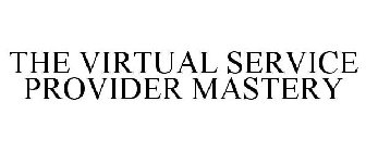 THE VIRTUAL SERVICE PROVIDER MASTERY