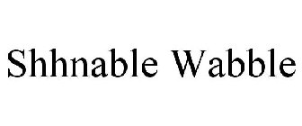 SHHNABLE WABBLE