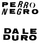 PERRO NEGRO DALE DURO