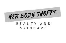 HER BODY SHOPPE BEAUTY AND SKINCARE