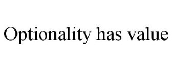 OPTIONALITY HAS VALUE