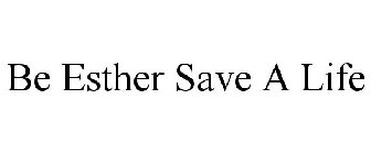BE ESTHER SAVE A LIFE