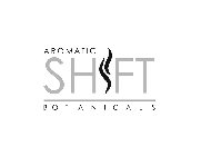 AROMATIC SHIFT BOTANICALS