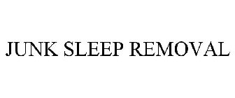 JUNK SLEEP REMOVAL